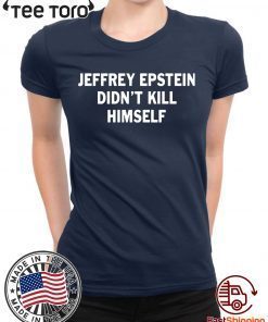 Jeffrey epstein didn’t kill himself Offcial T-Shirt