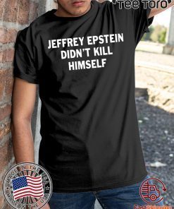 Jeffrey epstein didn’t kill himself Offcial T-Shirt