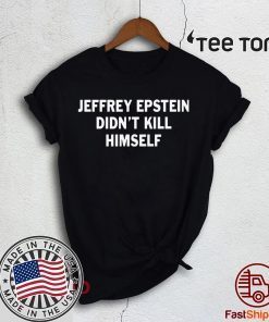 Jeffrey epstein didn’t kill himself Classic T-Shirt