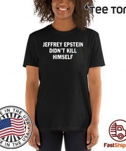 Jeffrey epstein didn’t kill himself Classic T-Shirt