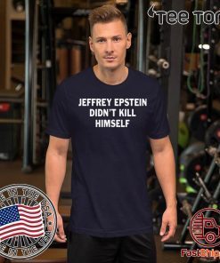 Jeffrey epstein didn’t kill himself Classic T-Shirt
