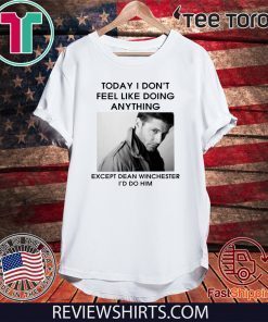 Jensen Ackles Today I don’t feel like doing anything except Dean Winchester T-Shirt