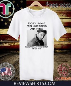 Jensen Ackles Today I don’t feel like doing anything except Dean Winchester T-Shirt
