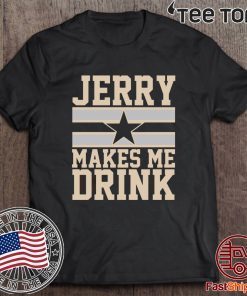 Jerry Makes me drink Shirt T-Shirt