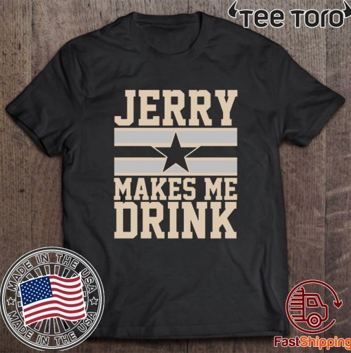 Jerry Makes me drink Shirt T-Shirt