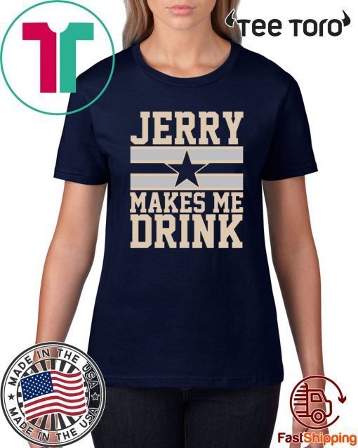 Jerry Makes me drink Shirt T-Shirt