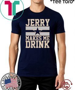 Jerry Makes me drink Shirt T-Shirt