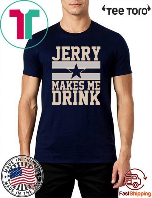 Jerry Makes me drink Shirt T-Shirt