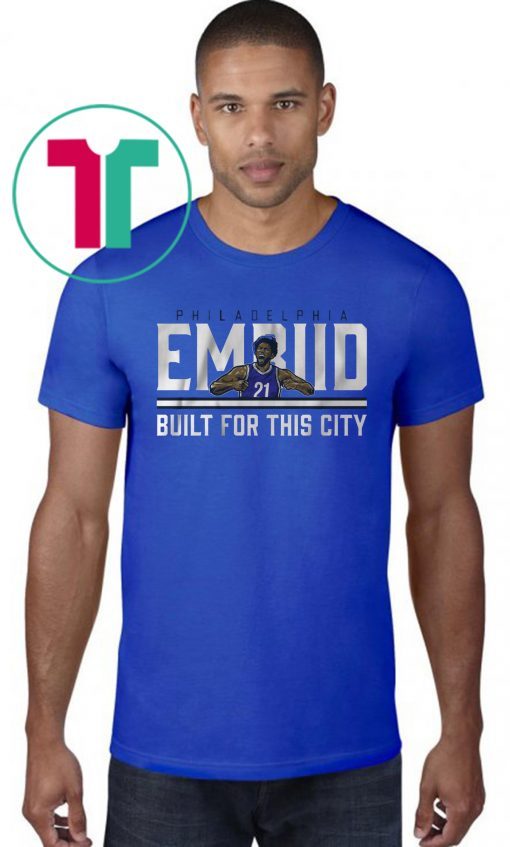 Joel Embiid Built For This City t-shirts
