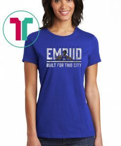 Joel Embiid Built For This City t-shirts