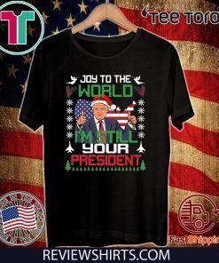 Joy To The World I'm Still Your President Trump Christmas For T-Shirt