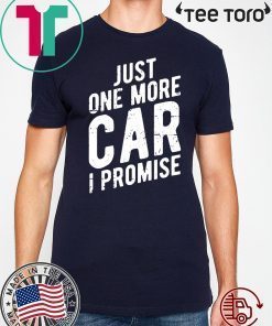 Just One More Car I Promise Gear Head Tee T-Shirt