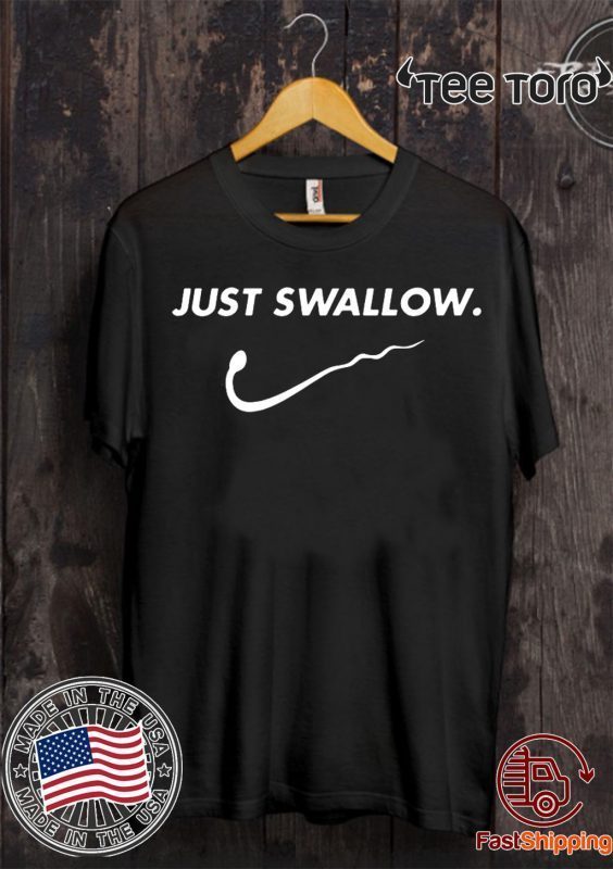 Just Swallow Shirt - Offcial Tee - ShirtElephant Office