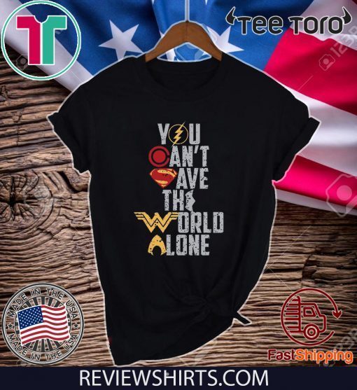 Justice League You Can't Save The World Alone Tee Shirt
