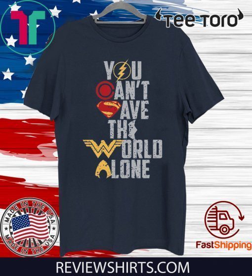 Justice League You Can't Save The World Alone Tee Shirt