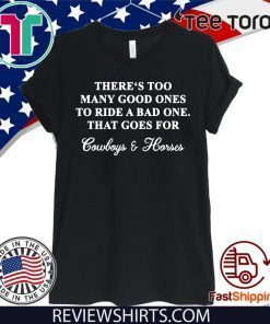There‘s too many good ones to ride a bad one that goes for cowboy and horse t-shirts