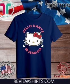 Kanye West Kitty Cat Hello Kanye Be Fearless Funny T-Shirt