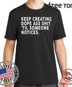 Keep Creating Dope Ass Shit Til Someone Notices Classic T-Shirt