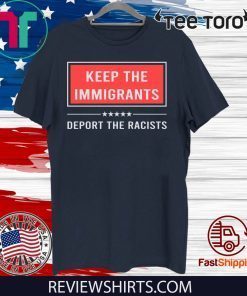 Keep the immigrants deport the racists shirt t-shirt