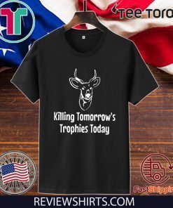 Buy Killing Tomorrows Trophies Today T-Shirt