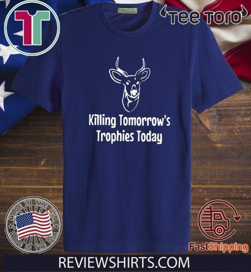 Buy Killing Tomorrows Trophies Today T-Shirt