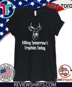 Buy Killing Tomorrows Trophies Today T-Shirt