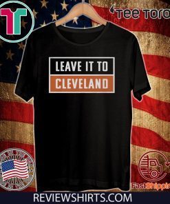 Leave It To Cleveland Brown Shirt - Cleveland Browns T-Shirt