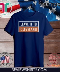 Leave It To Cleveland Brown Shirt - Cleveland Browns T-Shirt