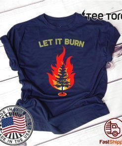 Let It burn Christmas Tee Shirt