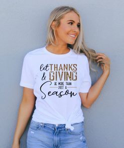 Let thanks and giving be more than just a season Classic T-Shirt