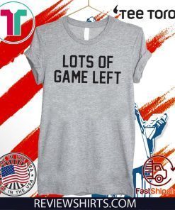 Lots Of Game Left For Edition T-Shirt