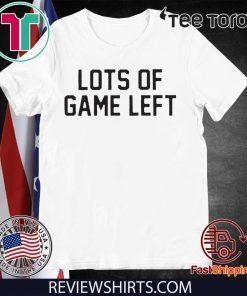 Lots Of Game Left For Edition T-Shirt