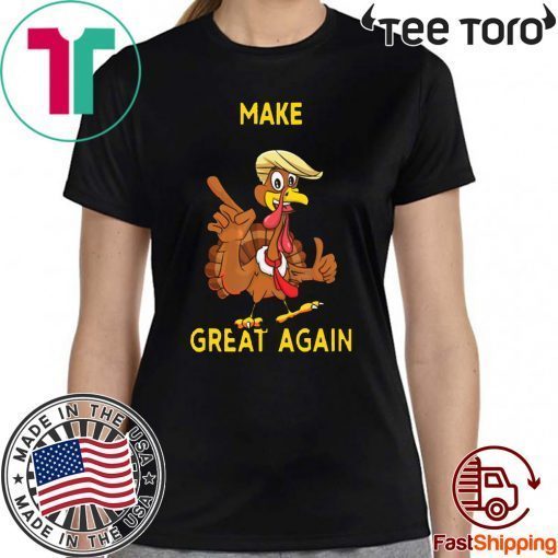 Make Thanksgiving Great Again Trump Turkey T-Shirt