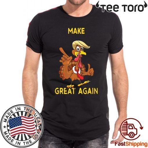 Make Thanksgiving Great Again Trump Turkey T-Shirt