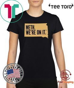 Meth. We're On It For Edition T-Shirt
