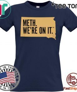 Meth. We're On It Tee Shirt