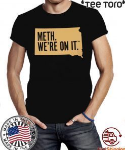 Meth. We're On It Tee Shirt