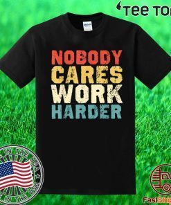 Motivational Gift - Vintage Retro Nobody Cares Work Harder 2020 T-Shirt