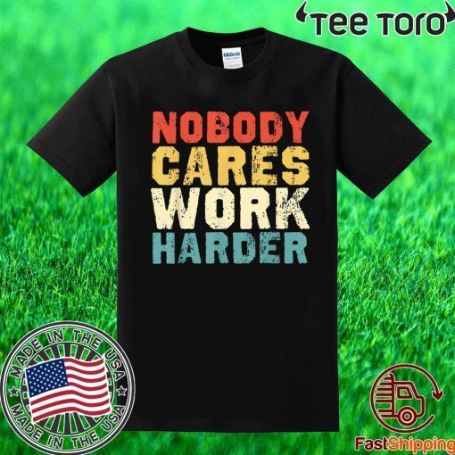 Motivational Gift - Vintage Retro Nobody Cares Work Harder 2020 T-Shirt