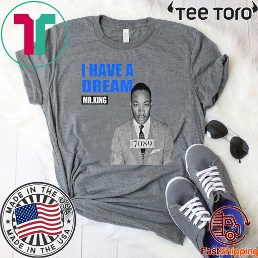 Mr.King I Have A Dream For T-Shirt