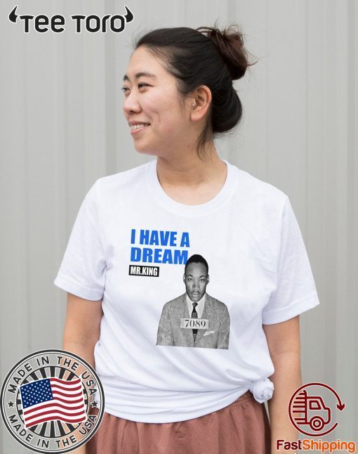 Mr.King I Have A Dream For T-Shirt