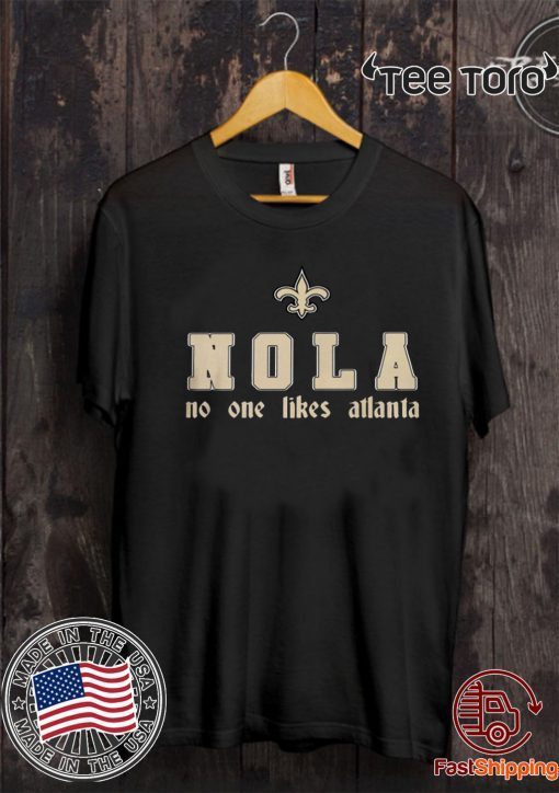 NO ONE LIKES ATLANTA T-SHIRT NOLA