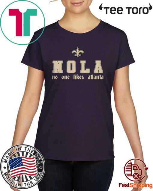 NO ONE LIKES ATLANTA T-SHIRT NOLA