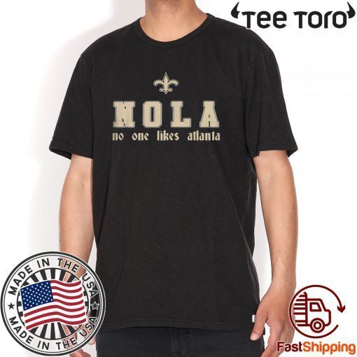 NO ONE LIKES ATLANTA T-SHIRT NOLA