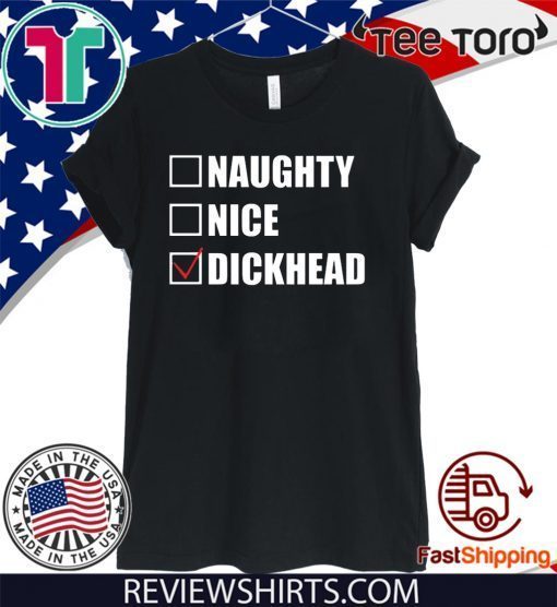 Naughty nice Dickhead shirt T-Shirt