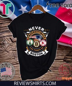 Never Underestimate The Power Of Boston Red Sox Boston Celtics Boston Bruins TShirt