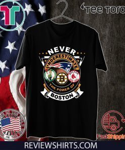 Never Underestimate The Power Of Boston Red Sox Boston Celtics Boston Bruins TShirt