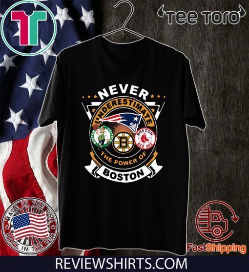 Never Underestimate The Power Of Boston Red Sox Boston Celtics Boston Bruins TShirt