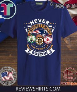 Never Underestimate The Power Of Boston Red Sox Boston Celtics Boston Bruins TShirt