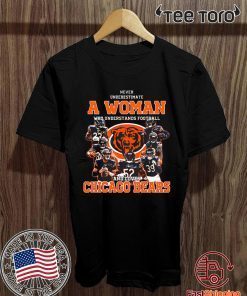 Never underestimate a woman who understands Chicago Bears Tee Shirt